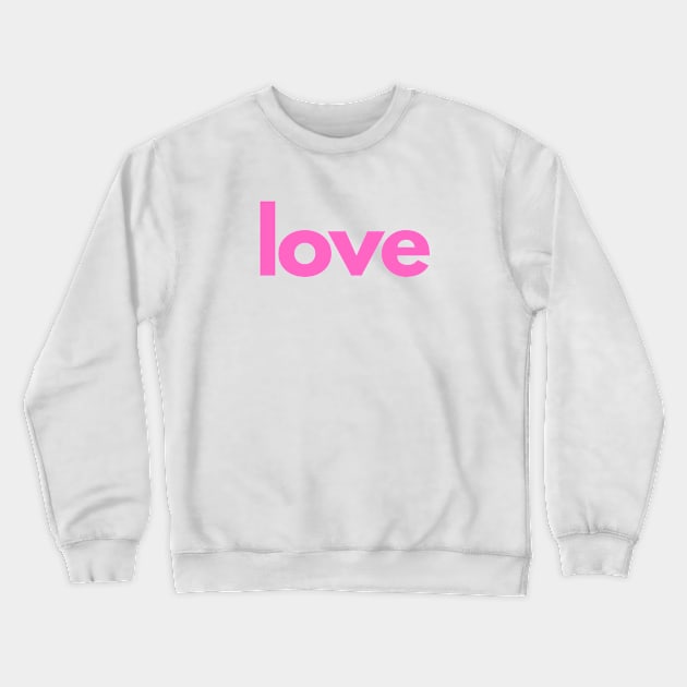 Love - Single Word - Pink Text Crewneck Sweatshirt by SpHu24